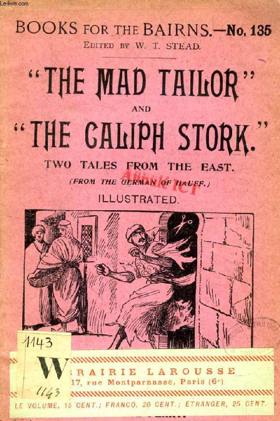 THE MAD TAILOR, AND THE CALIPH STORK, TWO TALES FROM THE EAST (BOOKS FOR THE BAIRNS, 135)