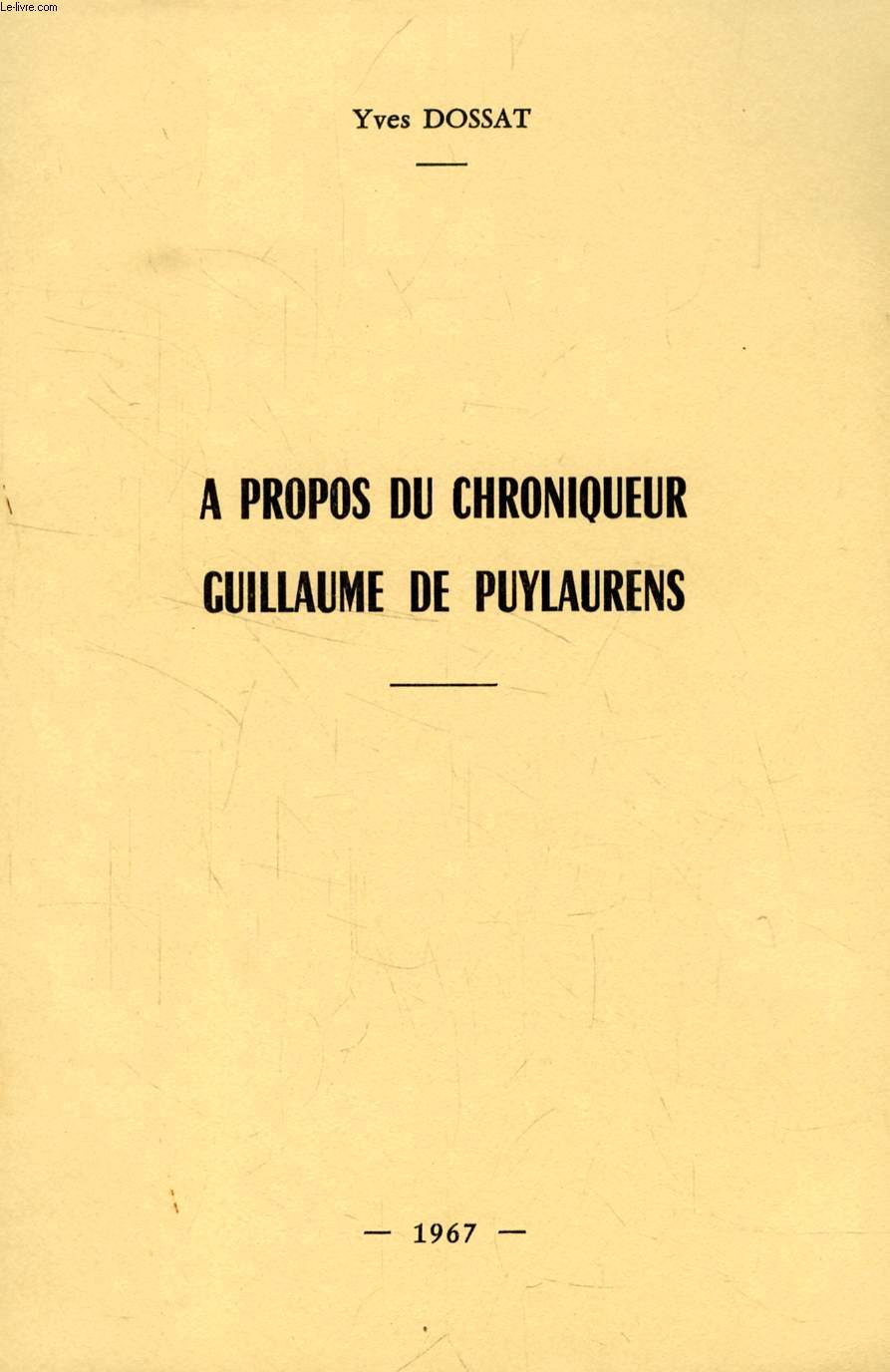 A PROPOS DU CHRONIQUEUR GUILLAUME DE PUYLAURENS (TIRE A PART)