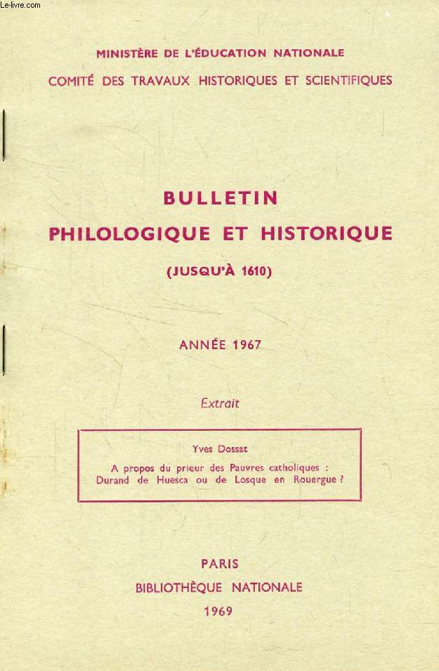 BULLETIN PHILOLOGIQUE ET HISTORIQUE (JUSQU'A 1610) DU COMITE DES TRAVAUX HISTORIQUES ET SCIENTIFIQUES, 1967 (EXTRAIT), A PROPOS DU PRIEUR DES PAUVRES CATHOLIQUES: DURAND DE HUESCA OU DE LOSQUE EN ROUERGUE ?