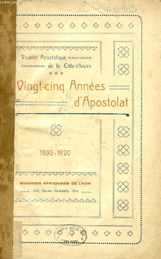 VINGT-CINQ ANNEES D'APOSTOLAT, 1895-1920 (VICARIAT APOSTOLIQUE DE LA COTE-D'IVOIRE