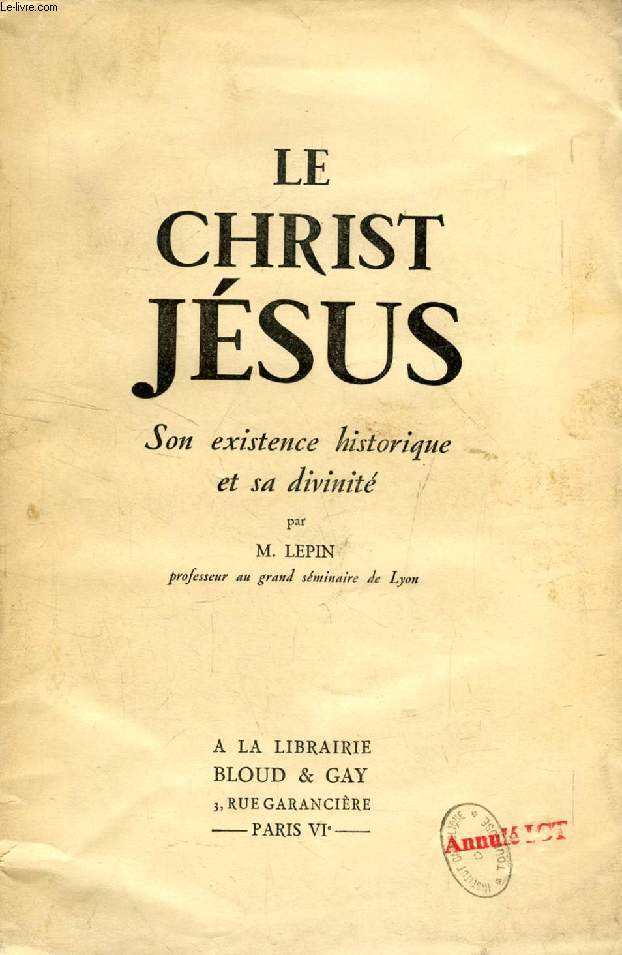 LE CHRIST JESUS, SON EXISTENCE HISTORIQUE ET SA DIVINITE