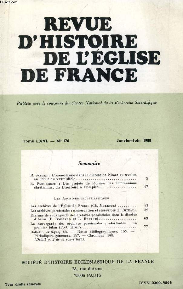 REVUE D'HISTOIRE DE L'EGLISE DE FRANCE, TOME LXVI, N 176, JAN.-JUIN 1980 (Sommaire: R. Sauzet: L'iconoclasme dans le diocse de Nmes au XVIe et au dbut du XVIIe sicle. B. Plongeron: Les projets de runion des communions chrtiennes, du Directoire...)