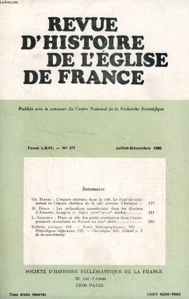 REVUE D'HISTOIRE DE L'EGLISE DE FRANCE, TOME LXVI, N 177, JUILLET-DEC. 1980 (Sommaire: Ch. Pietri : L'espace chrtien dans la cit. Le vicus christia-norum et l'espace chrtien de la cit arverne (Clermont ). D. Dinet : Les ordinations sacerdotales...)