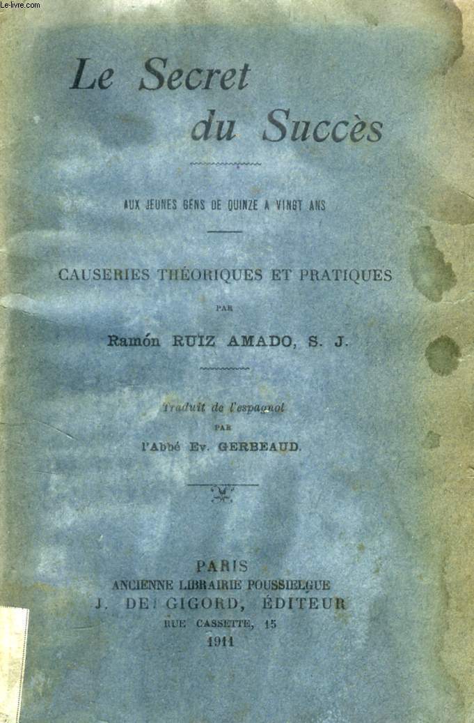 LE SECRET DU SUCCES, AU JEUNES GENS DE QUINZE A VINGT ANS, CAUSERIES THEORIQUES ET PRATIQUES