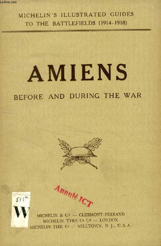 AMIENS BEFORE AND DURING THE WAR (ILLUSTRATED MICHELIN GUIDES FOR THE VISIT TO THE BATTLE-FIELDS)