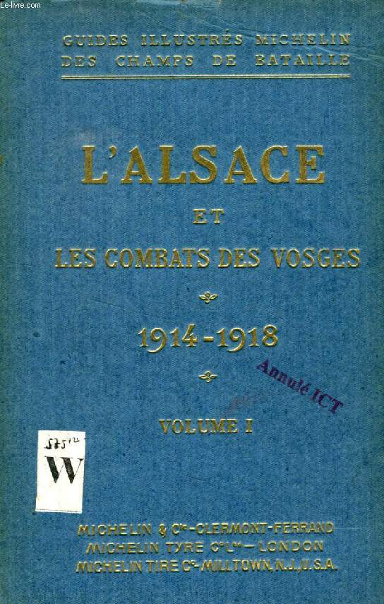 L'ALSACE ET LES COMBATS DES VOSGES, 1914-1918, VOLUME I, LE BALLON D'ALSACE, LE VIEIL-ARMAND, LA ROUTE DES CRETES (GUIDES ILLUSTRES MICHELIN DES CHAMPS DE BATAILLE)