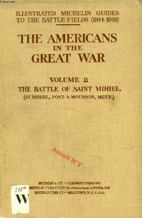 THE AMERICANS IN THE GREAT WAR, VOL. II, THE BATTLE OF ST. MIHIEL (ST. MIHIEL, PONT-A-MOUSSON, METZ) (ILLUSTRATED MICHELIN GUIDES FOR THE BATTLE-FIELDS, 1914-1918)