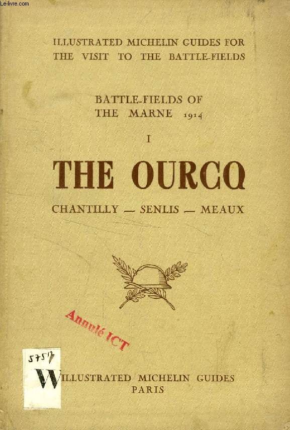 THE BATTLE OF THE MARNE, I, THE OURCQ BATTLE-FIELDS, MEAUX, SENLIS, CHANTILLY (ILLUSTRATED MICHELIN GUIDES FOR THE VISIT TO THE BATTLE-FIELDS)
