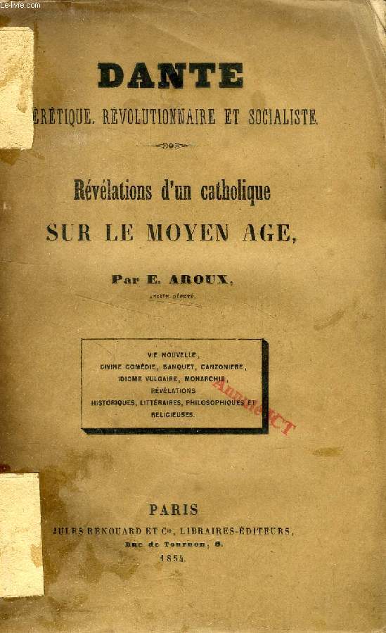 DANTE, HERETIQUE, REVOLUTIONNAIRE ET SOCIALISTE, REVELATIONS D'UN CATHOLIQUE SUR LE MOYEN AGE