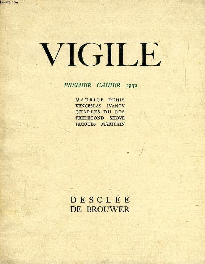 VIGILE, PREMIER CAHIER 1932 (Sommaire: MAURICE DENIS: CARNET DE VOYAGE EN ITALIE. VENCESLAS IVANOV: LA VISION DU LAURIER DANS LA POESIE DE PETRARQUE. CHARLES DU BOS: APERUS SUR GOETHE. FREDEGOND SHOVE: POEMES. JACQUES MARITAIN: DE LA THEODICEE...)