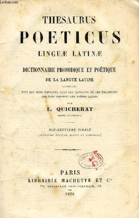 THESAURUS POETICUS LINGUAE LATINAE, OU DICTIONNAIRE PROSODIQUE ET POETIQUE DE LA LANGUE LATINE