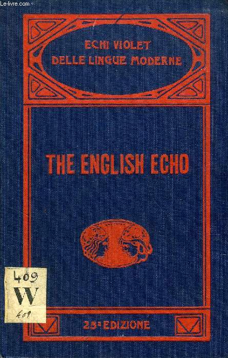 THE ENGLISH ECHO, A PRACTICAL GUIDE TO ENGLISH CONVERSATION, CONVERSAZIONI SU TUTTE LE CIRCOSTANZE DELLA VITA MODERNA IN LINGUA INGLESE