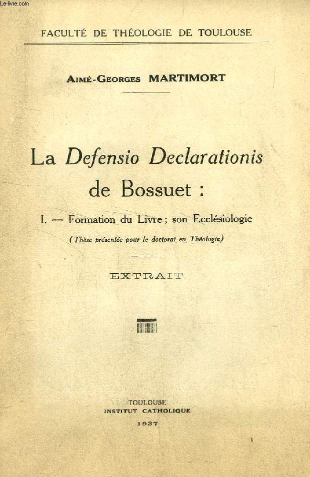 LA 'DEFENSIO DECLARATIONIS' DE BOSSUET: I, FORMATION DU LIVRE, SON ECCLESIOLOGIE (EXTRAIT DE LA THESE)