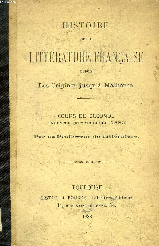 HISTOIRE DE LA LITTERATURE FRANCAISE DEPUIS LES ORIGINES JUSQU'A MALHERBE, COURS DE 2de