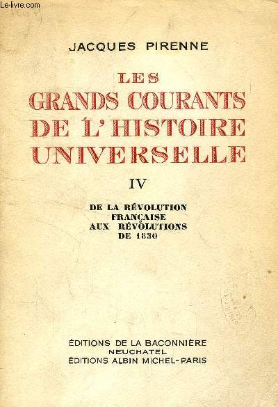 LES GRANDS COURANTS DE L'HISTOIRE UNIVERSELLE, TOME IV, DE LA REVOLUTION FRANCAISE AUX REVOLUTIONS DE 1830