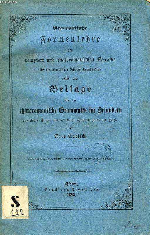 GRAMMATISCHE FORMENLEHRE DER DEUTSCHEN UND RHTOROMANISCHEN SPRACHE FR DIE ROMANISCHEN SCHULEN GRAUBNDENS NEBST EINER BEILAGE BER DIE RHTOROMANISCHE GRAMMATIK IM BESONDERN