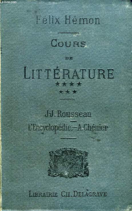 COURS DE LITTERATURE, XVIII, J.-J. ROUSSEAU, XIX, L'ENCYCLOPEDIE, XX, A. CHENIER