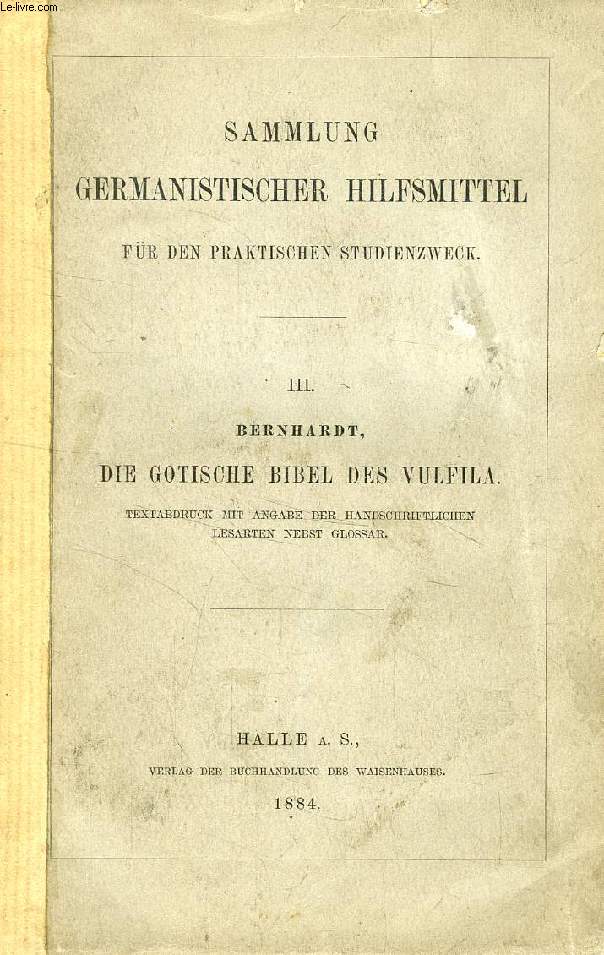 DIE GOTISCHE BIBEL DES VULFILA NEBST DER SKEIREINS, DEM KALENDER UND DEN URKUNDEN