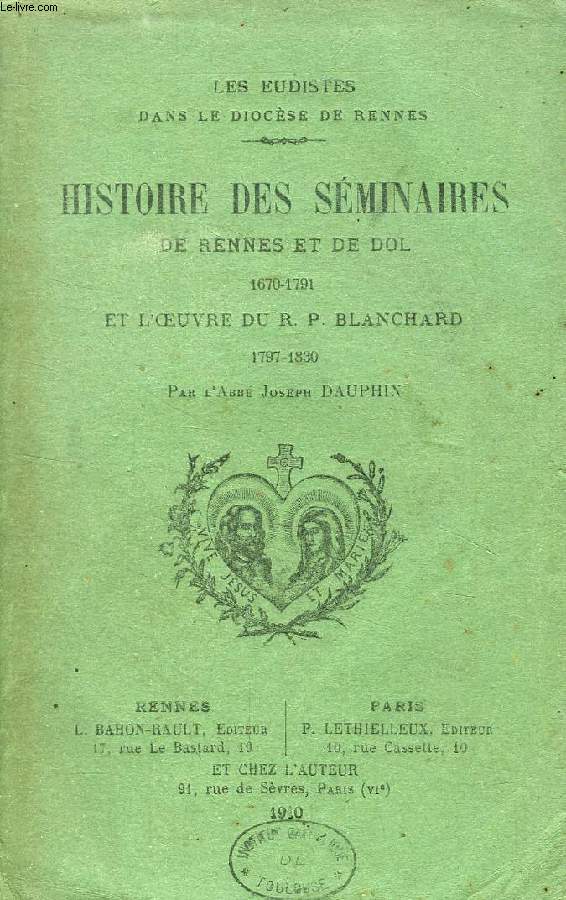 HISTOIRE DES SEMINAIRES DE RENNES ET DE DOL, 1670-1791 ET L'OEUVRE DU R.P. BLANCHARD (LES EUDISTES DANS LE DIOCESE DE RENNES)