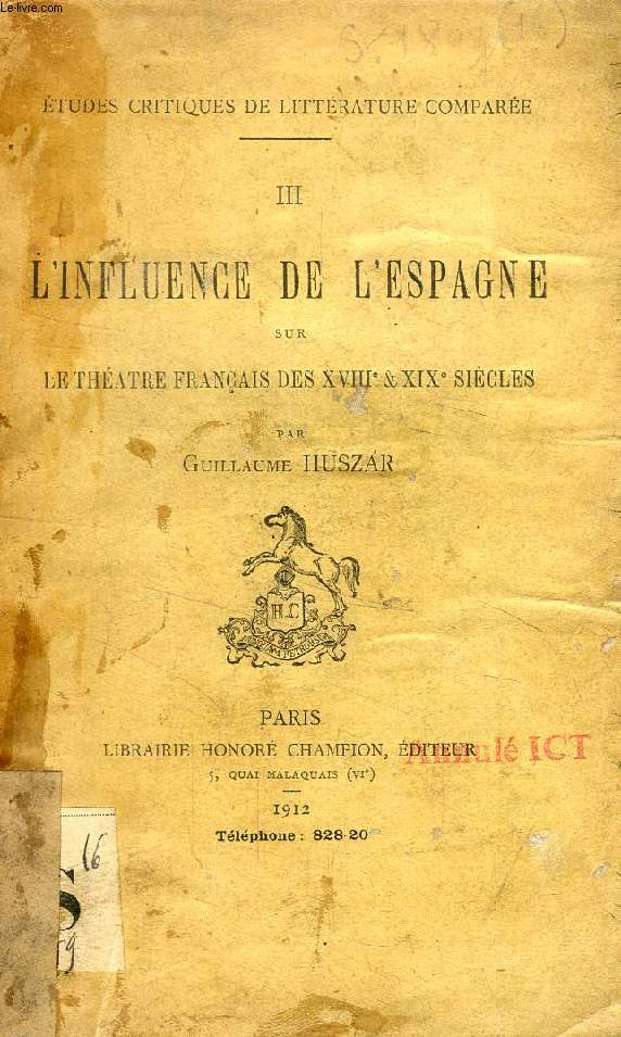 L'INFLUENCE DE L'ESPAGNE SUR LE THEATRE FRANCAIS DES XVIIIe ET XIXe SIECLES (Etudes critiques de littrature compare, III)