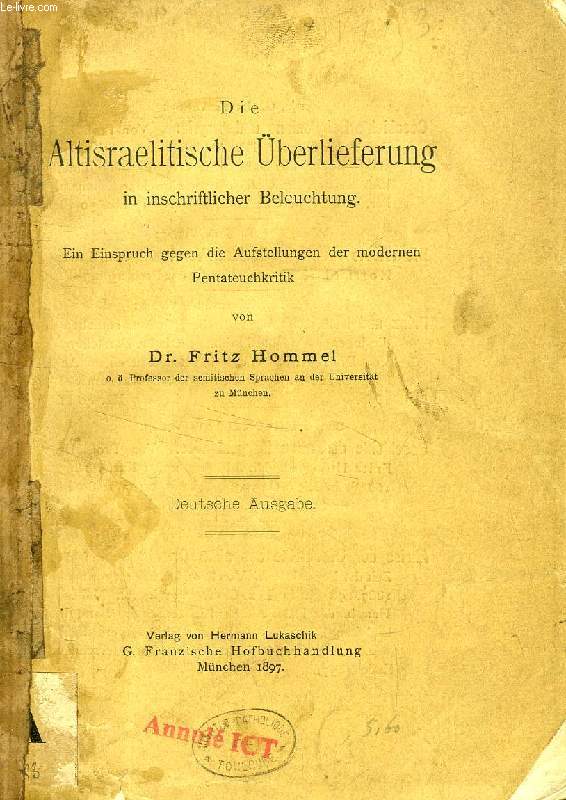 DIE ALTISRAELITISCHE BERLIEFERUNG IN INSCHRIFTLICHER BELEUCHTUNG, Ein Einspruch gegen die Aufstellungen der modernen Pentateuchkritik