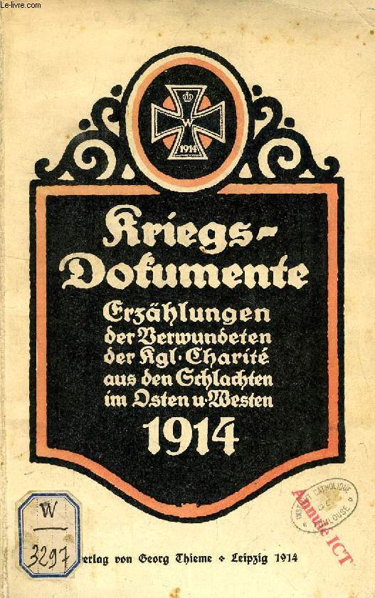 KRIEGSDOKUMENTE, ERZHLUNGEN DER VERWUNDETEN DER Kgl. CHARIT AUS DEN SCHLACHTEN IM OSTEN UND WESEN 1914