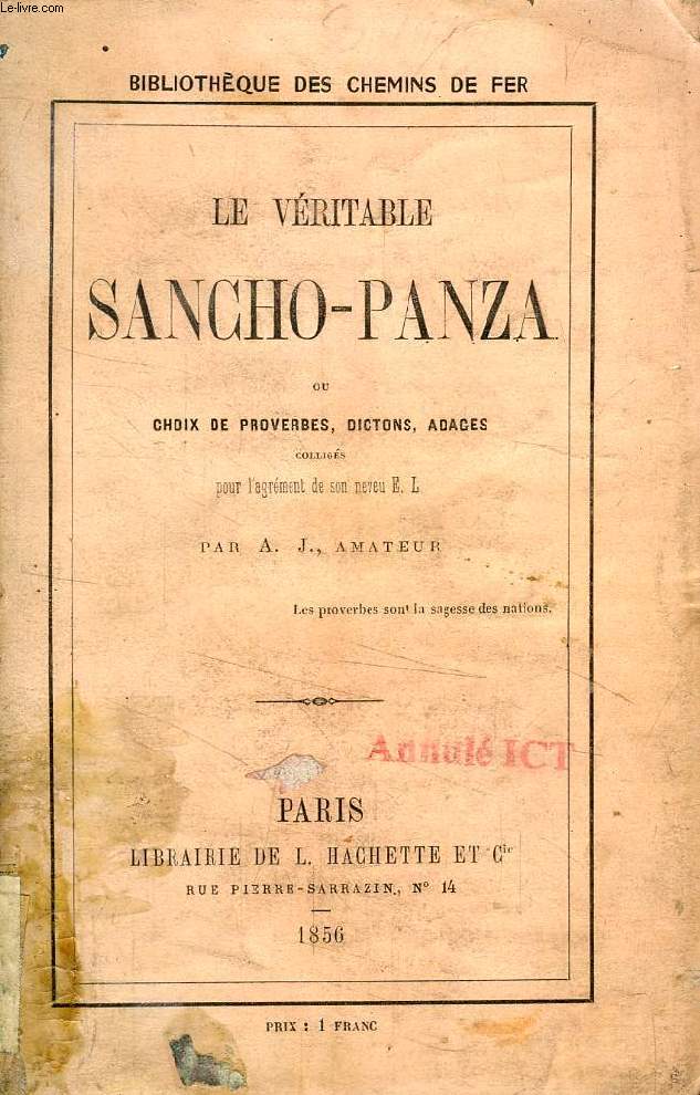 LE VERITABLE SANCHO-PANZA, OU CHOIX DE PROVERBES, DICTONS, ADAGES COLLIGES POUR L'AGREMENT DE SON NEVEU E. L., PAR A. J., AMATEUR