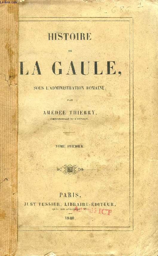 HISTOIRE DE LA GAULE, SOUS L'ADMINISTRATION ROMAINE, TOME I