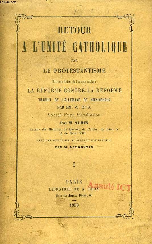 RETOUR A L'UNITE CATHOLIQUE PAR LE PROTESTANTISME, 2 TOMES