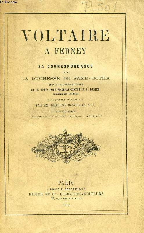 VOLTAIRE A FERNEY, SA CORRESPONDANCE AVEC LA DUCHESSE DE SAXE-GOTHA, SUIVIE D'AUTRES LETTRES ET DE NOTES POUR MEZERAI CONTRE LE P. DANIEL