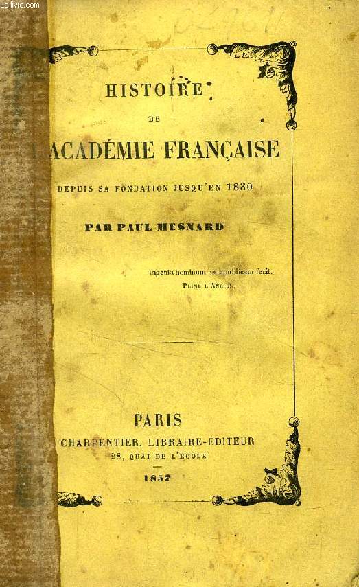 HISTOIRE DE L'ACADEMIE FRANCAISE DEPUIS SA FONDATION JUSQU'EN 1830