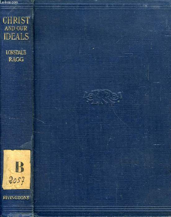 CHRIST AND OUR IDEALS, THE MESSAGE OF THE FOURTH GOSPEL TO OUR DAY (Being the substance of four Lectures delivered to the S. Paul's Lecture Society during Lent, 1905)