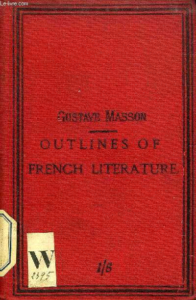 OUTLINES OF FRENCH LITERATURE, LEADING FACTS AND TYPICAL CHARACTERS, A SHORT GUIDE TO FRENCH LITERATURE