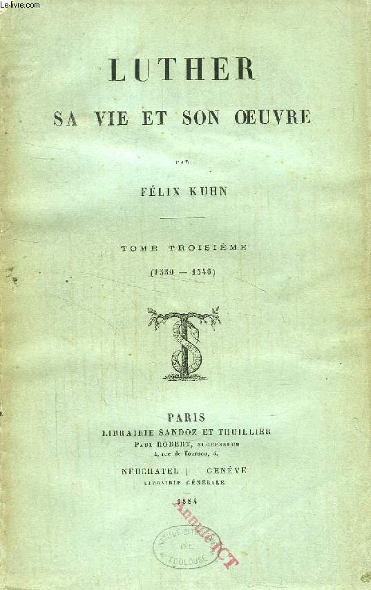 LUTHER, SA VIE ET SON OEUVRE, TOME III, 1530-1546