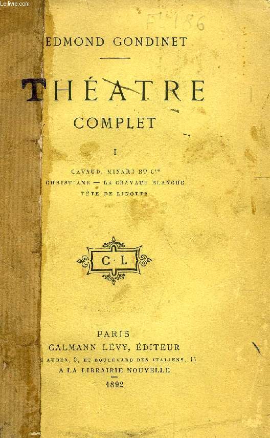 THEATRE COMPLET, TOME I (Gavaud, Minard et Cie, Christiane, La Cravatte blanche, Tte de linotte)