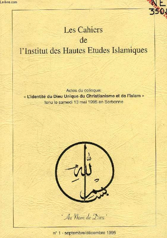 LES CAHIERS DE L'INSTITUT DES HAUTES ETUDES ISLAMIQUES, N 1, SEPT.-DEC. 1995 (L'Identit du Dieu unique du Christianisme et de l'Islam)