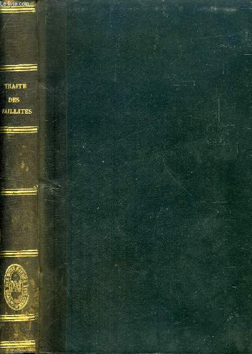 TRAITE DES FAILLITES ET BANQUEROUTES, D'APRES LA LOI DU 28 MAI 1838, PUBLIE SOUS LES AUSPICES DE M. THUILLIER, RECTEUR DE L'ACADEMIE DE TOULOUSE