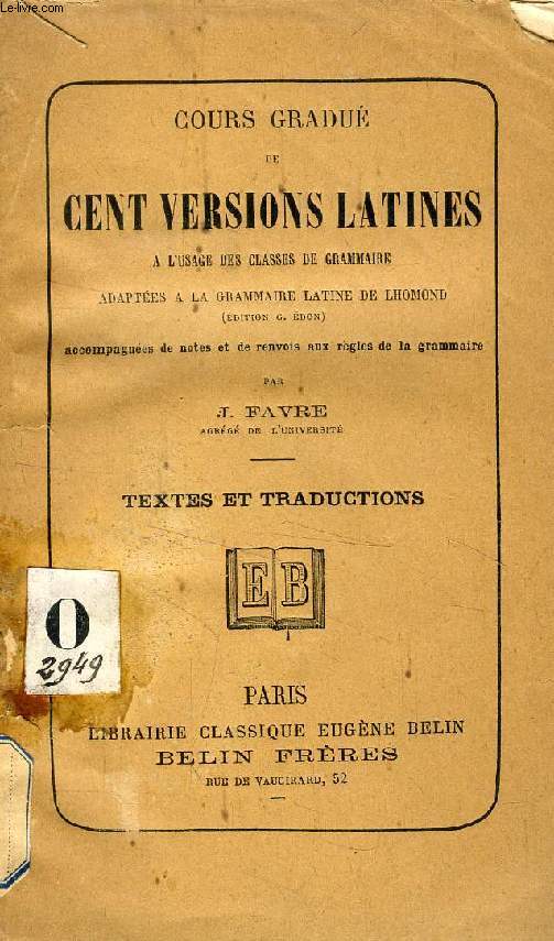 COURS GRADUE DE CENT VERSIONS LATINES, A L'USAGE DE LA CLASSE DE 6e, ADAPTEES A LA GRAMMAIRE LATINE DE LHOMOND, TEXTE ET TRADUCTIONS
