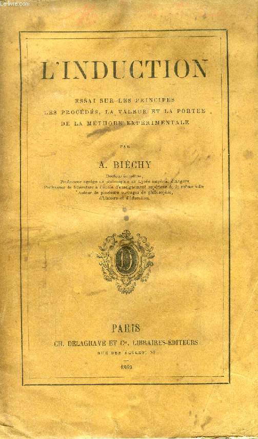 L'INDUCTION, ESSAI SUR LES PRINCIPES, LES PROCEDES, LA VALEUR ET LA PORTEE DE LA METHODE EXPERIMENTALE