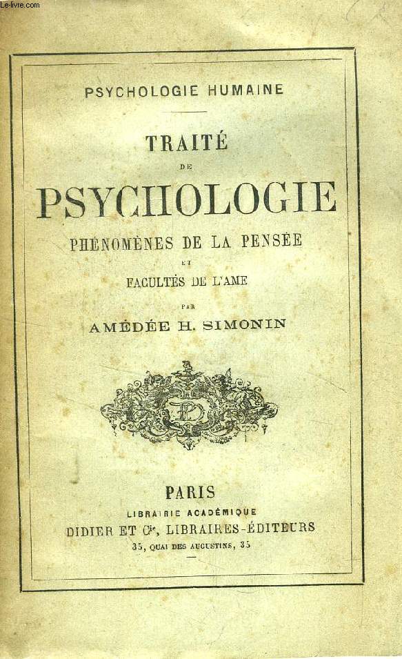 TRAITE DE PSYCHOLOGIE, PHENOMENES DE LA PENSEE ET FACULTES DE L'AME (PSYCHOLOGIE HUMAINE)