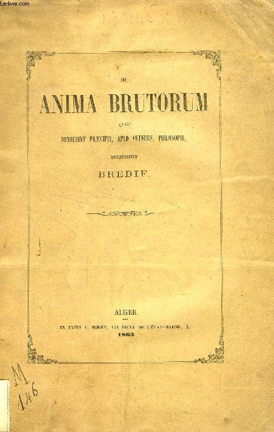 DE ANIMA BRUTORUM, QUID SENSERINT PRAECIPUI, APUD VETERES, PHILOSOPHI