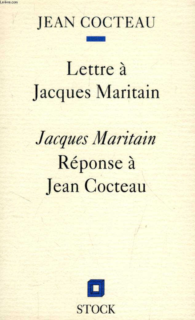 JEAN COCTEAU, LETTRE A JACQUES MARITAIN / JACQUES MARITAIN, REPONSE A JEAN COCTEAU