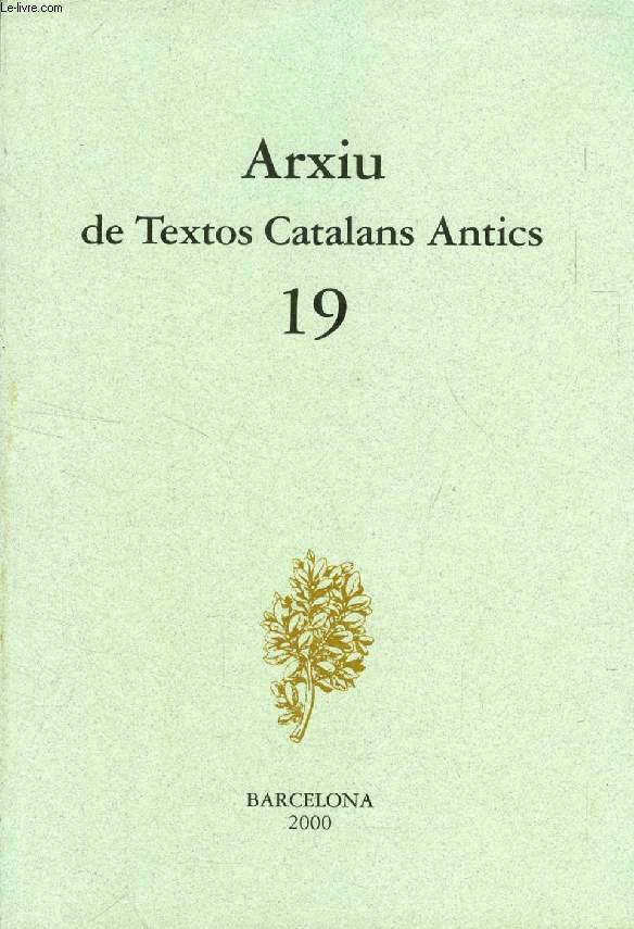 ARXIU DE TEXTOS CATALANS ANTICS, 19 (Sumari: Jaume de Puig I Oliver, El Dialogus contra lulistas de Nicolau Eimeric, 0. P. Edici i estudi. Jaume de Puig I Oliver, La Sentencia definitiva de 1419 sobre Vortodxia lulliana. Contextos, protagonistes...)