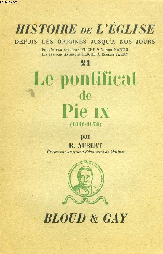 HISTOIRE DE L'EGLISE DEPUIS LES ORIGINES JUSQU'A NOS JOURS, TOME 21, LE PONTIFICAT DE PIE IX (1846-1878)