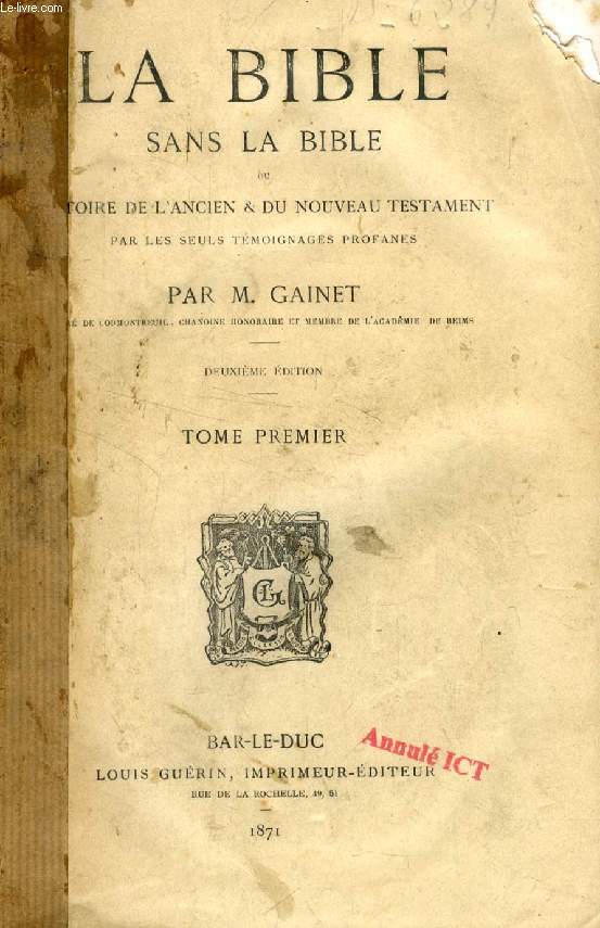 LA BIBLE SANS LA BIBLE, 2 TOMES, OU HISTOIRE DE L'ANCIEN & DU NOUVEAU TESTAMENT PAR LES SEULS TEMOIGNAGES PROFANES