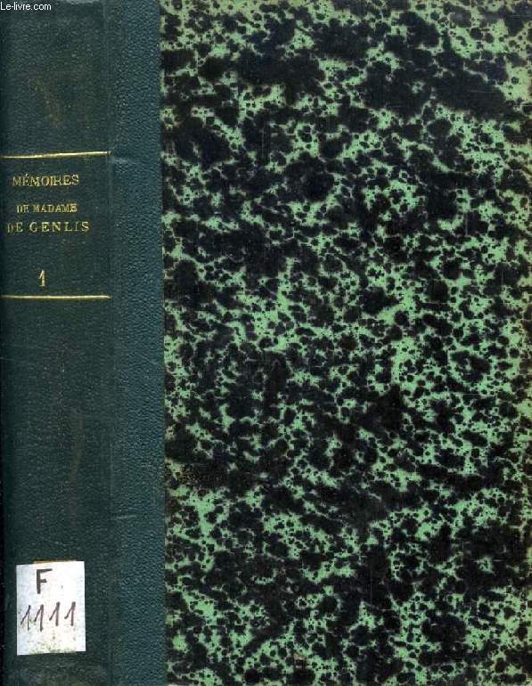 MEMOIRES INEDITS DE MADAME LA COMTESSE DE GENLIS, SUR LE DIX-HUITIEME SIECLE ET LA REVOLUTION FRANCOISE, DEPUIS 1756 JUSQU'A NOS JOURS, TOME I