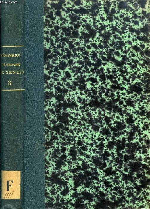 MEMOIRES INEDITS DE MADAME LA COMTESSE DE GENLIS, SUR LE DIX-HUITIEME SIECLE ET LA REVOLUTION FRANCOISE, DEPUIS 1756 JUSQU'A NOS JOURS, TOME III
