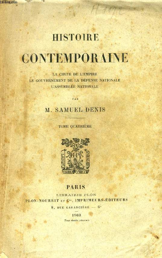 HISTOIRE CONTEMPORAINE, TOME IV, LA CHUTE DE L'EMPIRE, LE GOUVERNEMENT DE LA DEFENSE NATIONALE, L'ASSEMBLEE NATIONALE