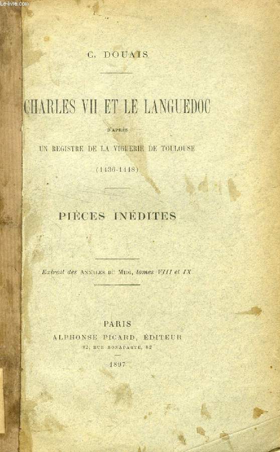 CHARLES VII ET LE LANGUEDOC D'APRES UN REGISTRE DE LA VIGUERIE DE TOULOUSE (1436-1448), PIECES INEDITES