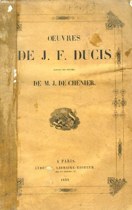 OEUVRES DE J. F. DUCIS, Suivies des OEUVRES DE M. J. DE CHENIER